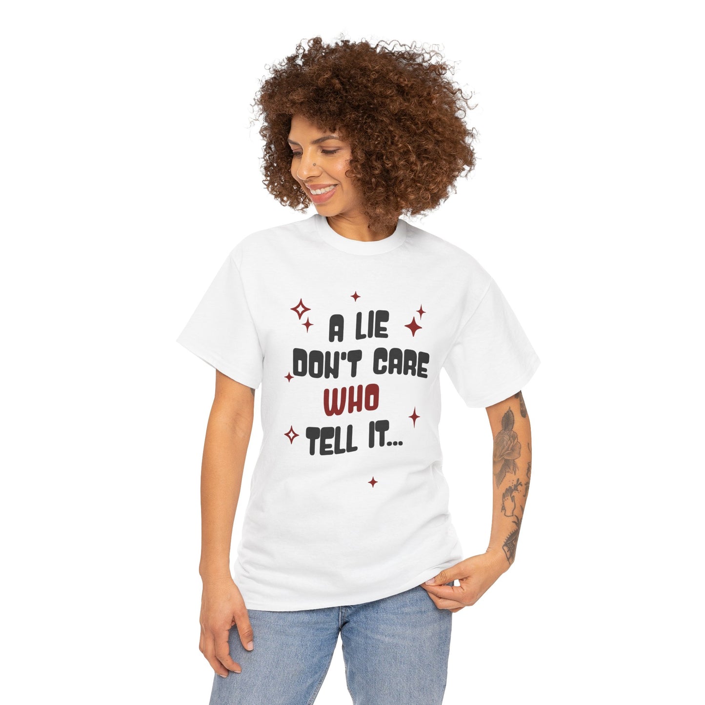 Funny Graphic Tee - "A Lie Don't Care Who Tell It"