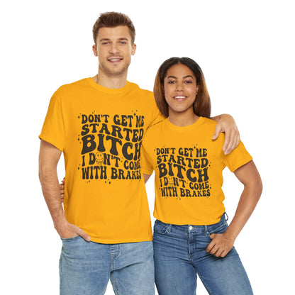 Funny Sarcastic Tee - 'Don't Get Me Started, Bitch'