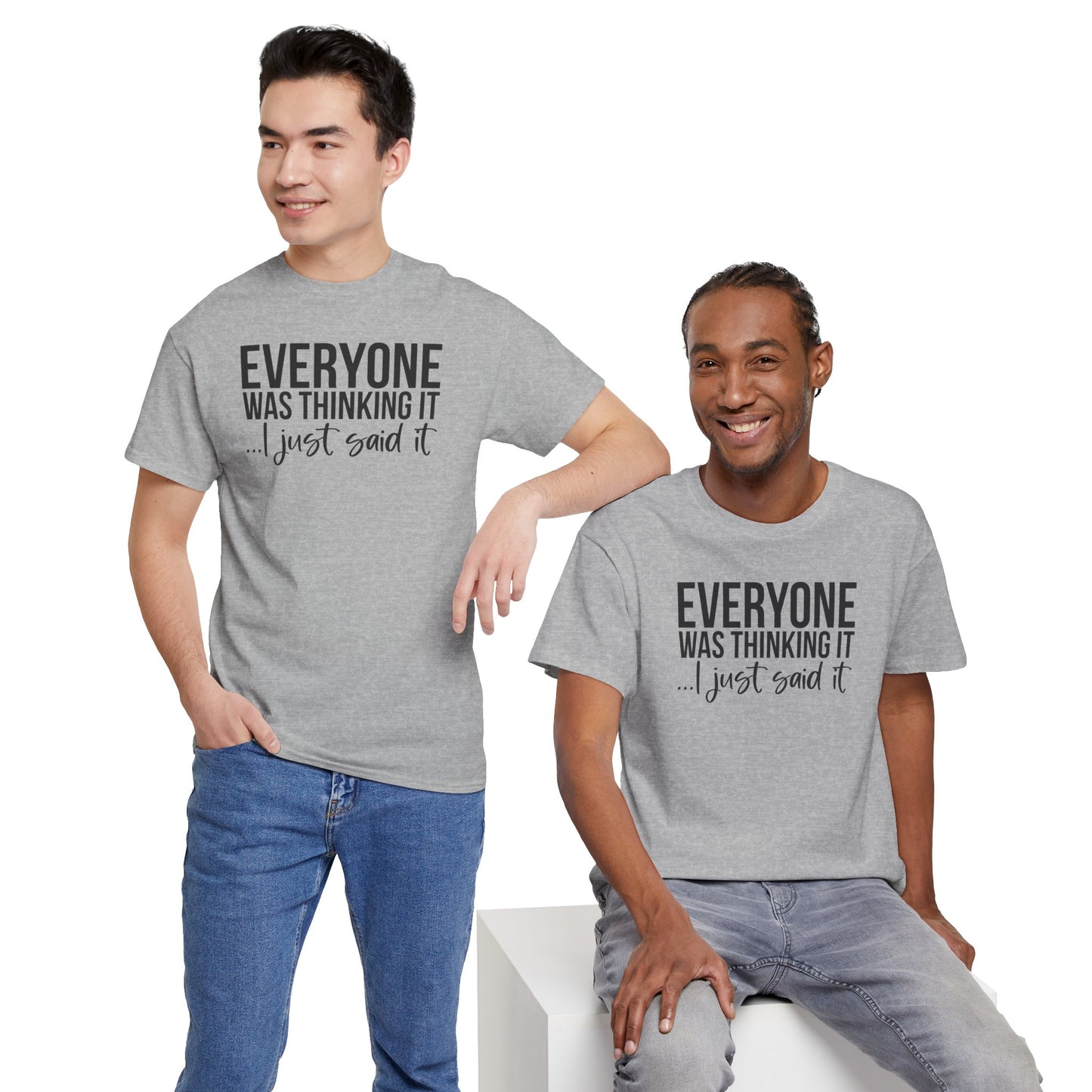 Funny Sarcastic Unisex Tee - 'Everyone Was Thinking It, I Just Said It'