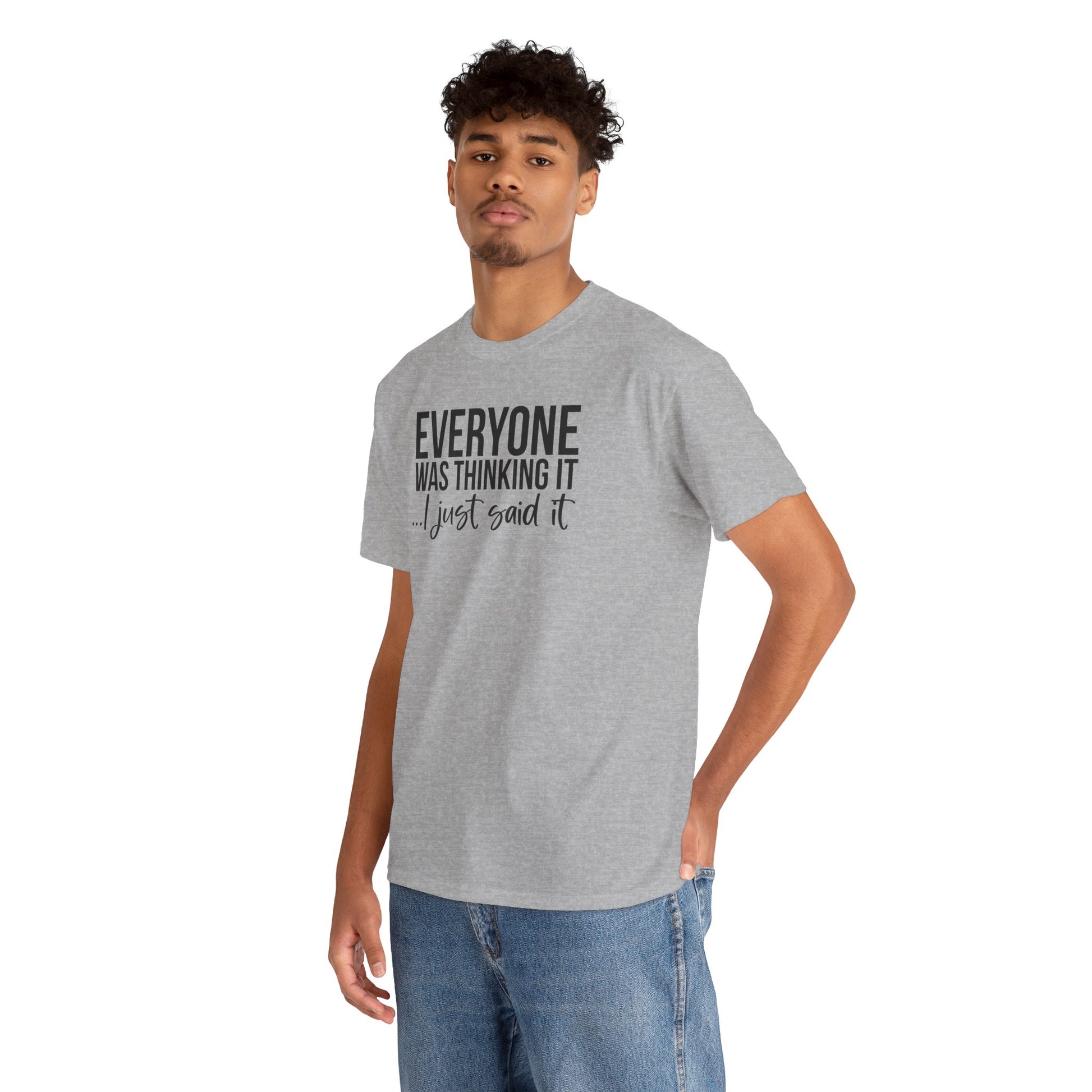 Funny Sarcastic Unisex Tee - 'Everyone Was Thinking It, I Just Said It'
