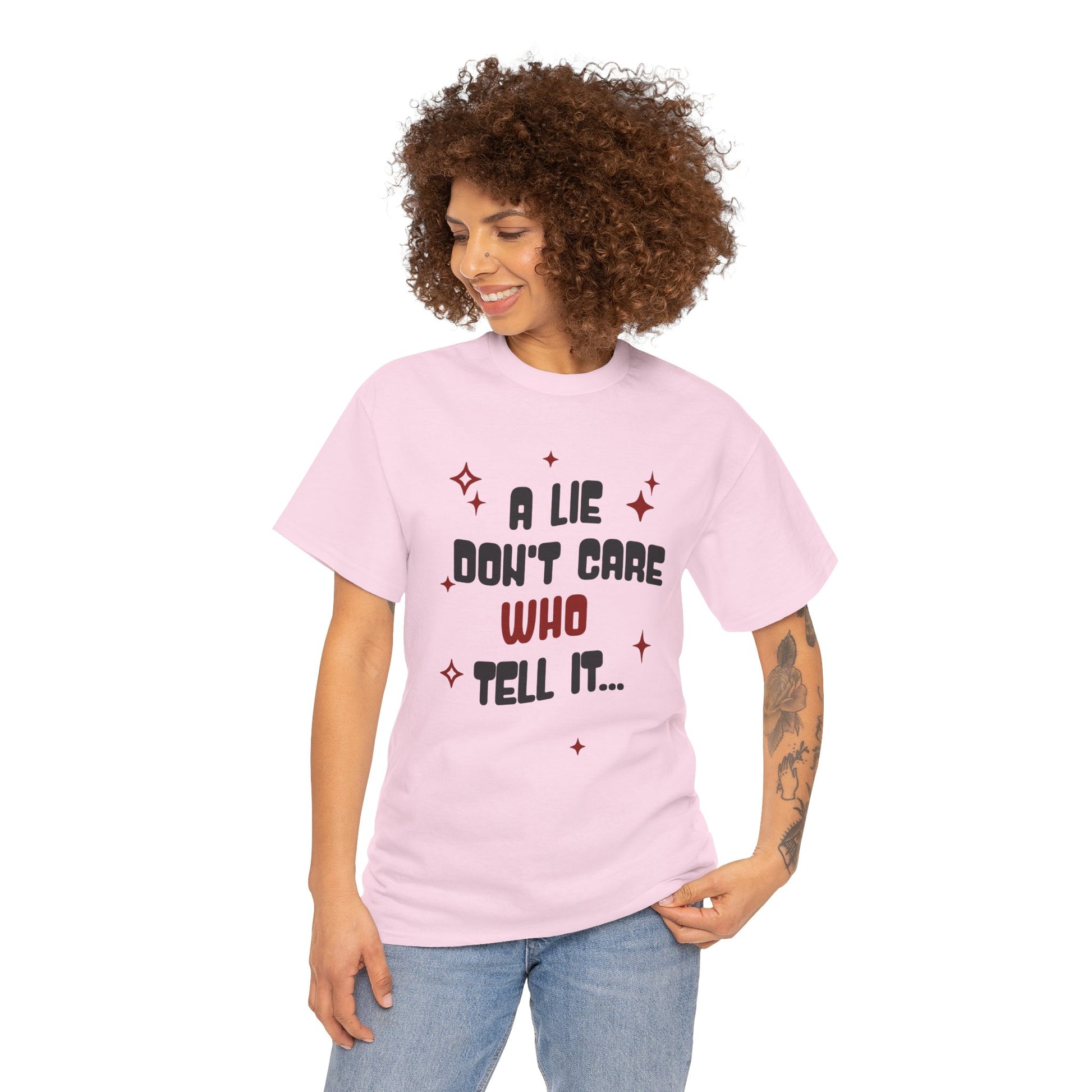 Funny Graphic Unisex Tee - "A Lie Don't Care Who Tell It"