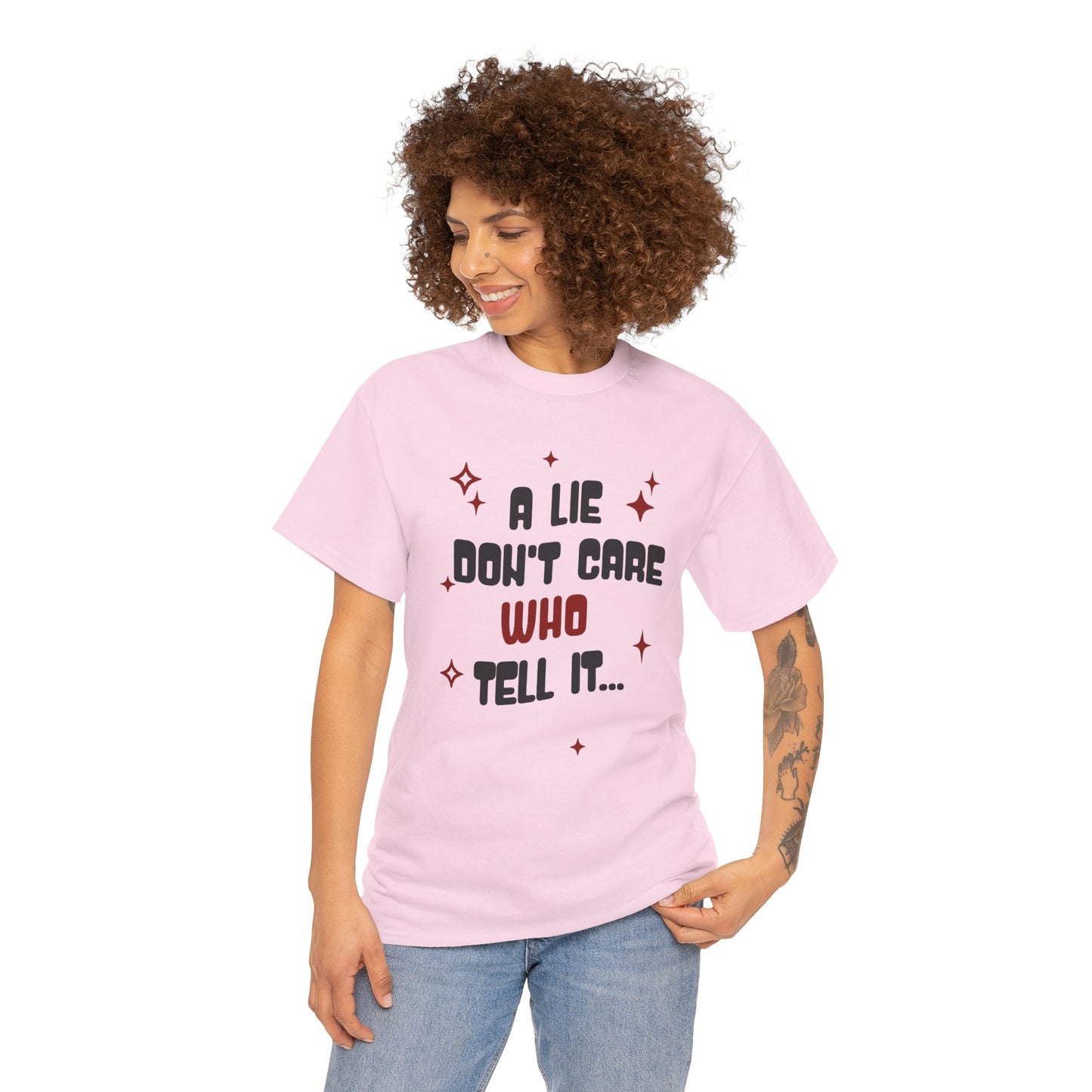 Funny Graphic Tee - "A Lie Don't Care Who Tell It"