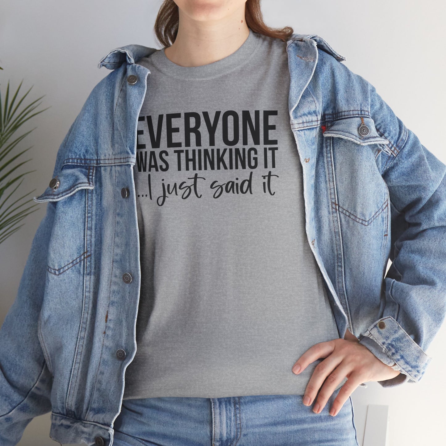 Funny Sarcastic Unisex Tee - 'Everyone Was Thinking It, I Just Said It'