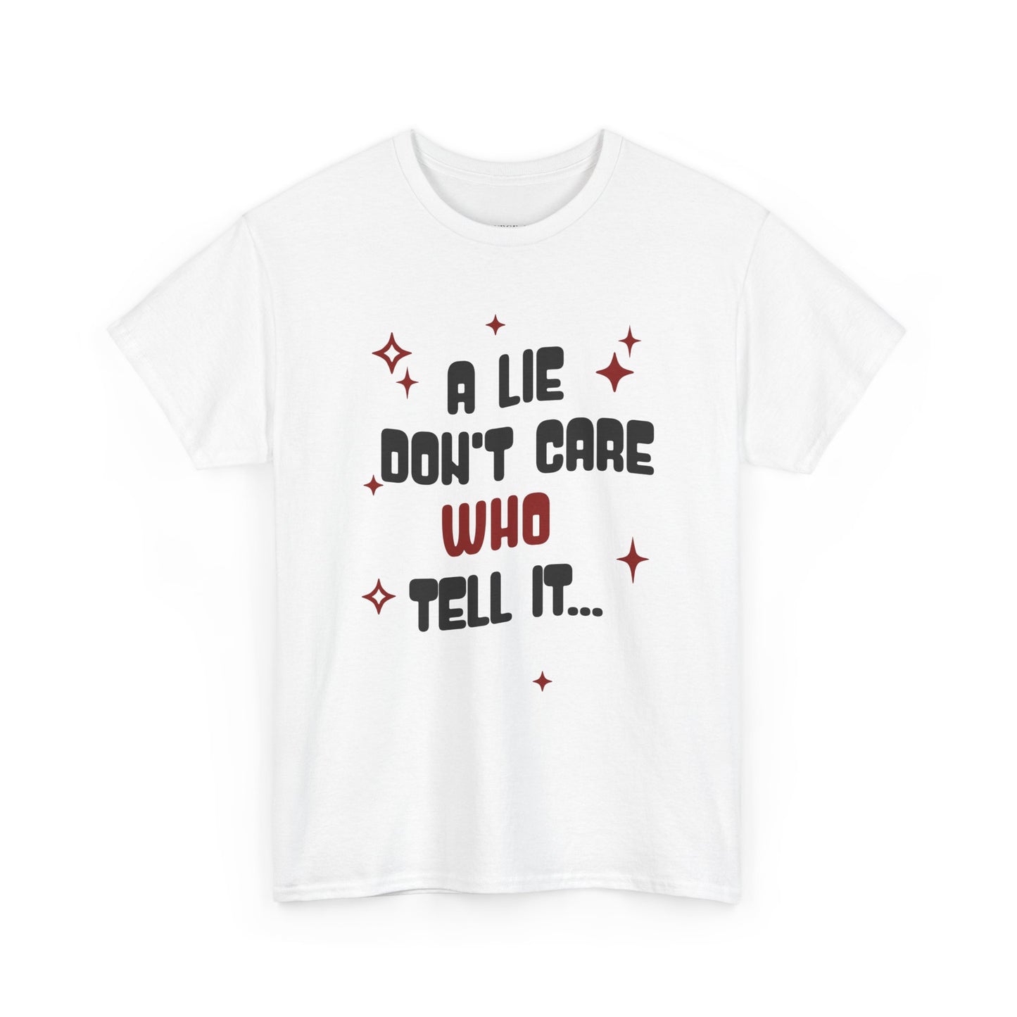 Funny Graphic Tee - "A Lie Don't Care Who Tell It"