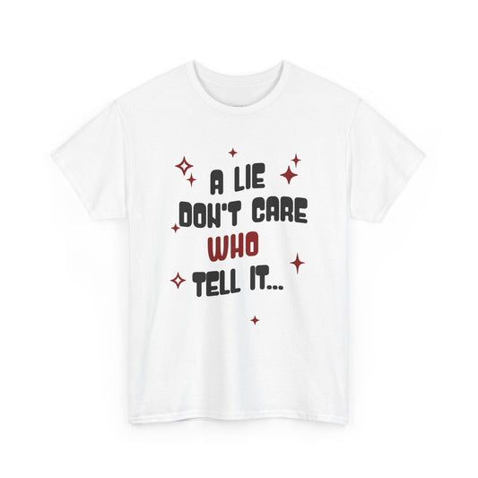 Funny Graphic Tee - "A Lie Don't Care Who Tell It"