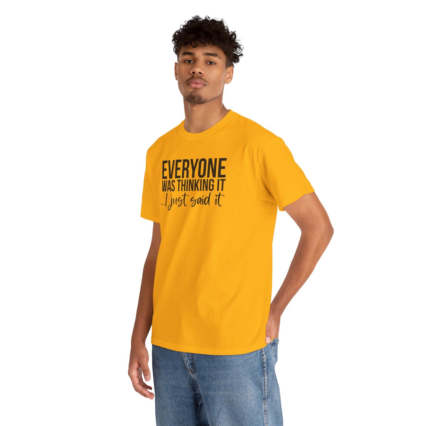 Funny Sarcastic Unisex Tee - 'Everyone Was Thinking It, I Just Said It'