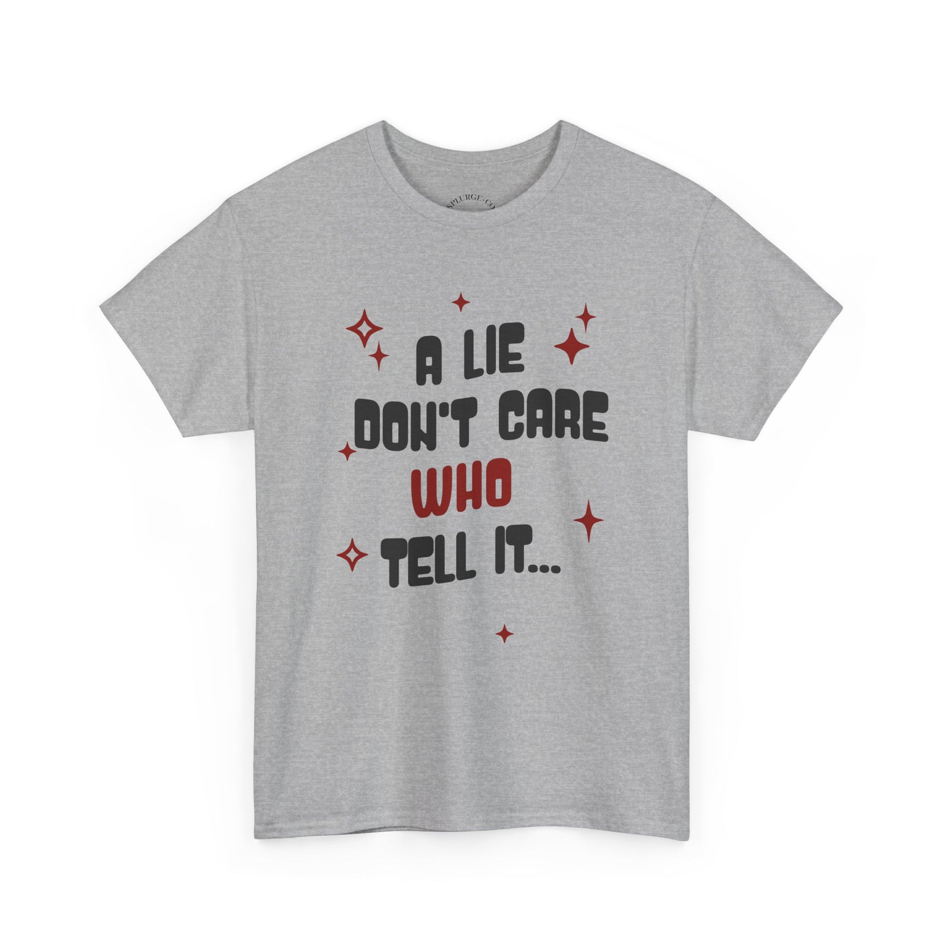 Funny Graphic Unisex Tee - "A Lie Don't Care Who Tell It"