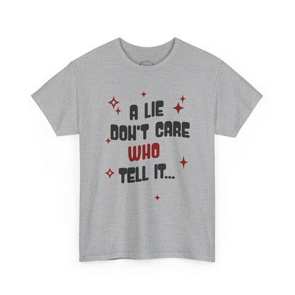 Funny Graphic Unisex Tee - "A Lie Don't Care Who Tell It"