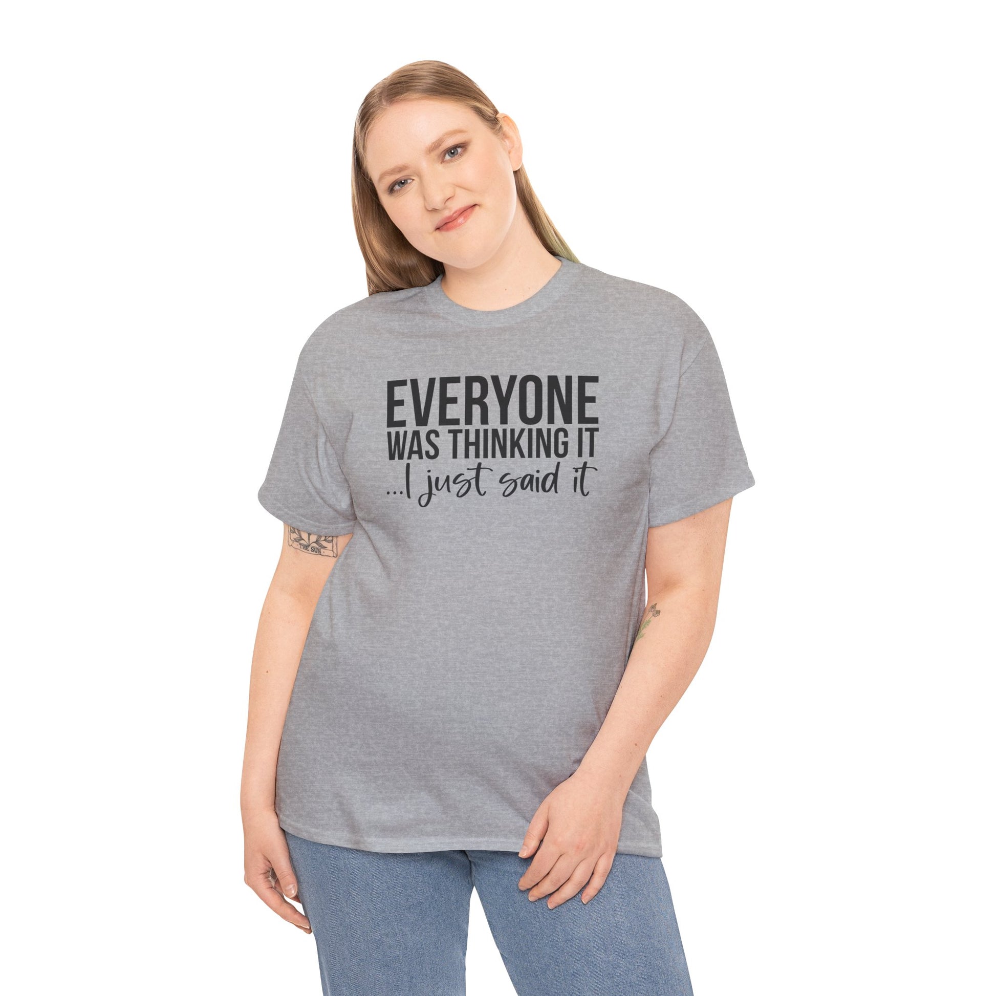 Funny Sarcastic Unisex Tee - 'Everyone Was Thinking It, I Just Said It'