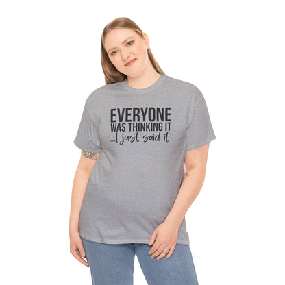 Funny Sarcastic Unisex Tee - 'Everyone Was Thinking It, I Just Said It'