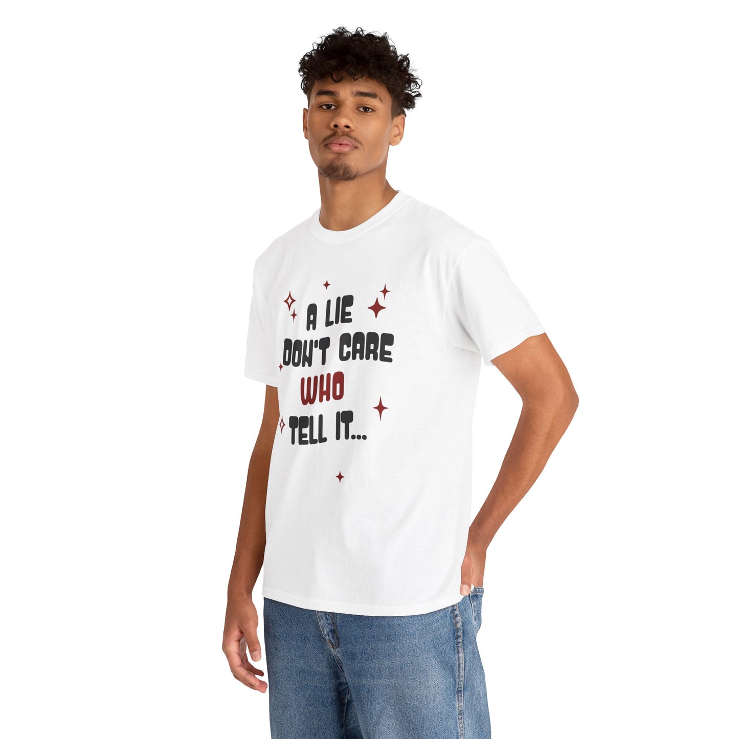 Funny Graphic Tee - "A Lie Don't Care Who Tell It"