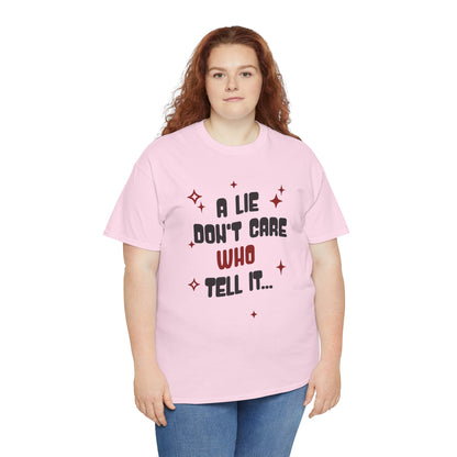 Funny Graphic Unisex Tee - "A Lie Don't Care Who Tell It"