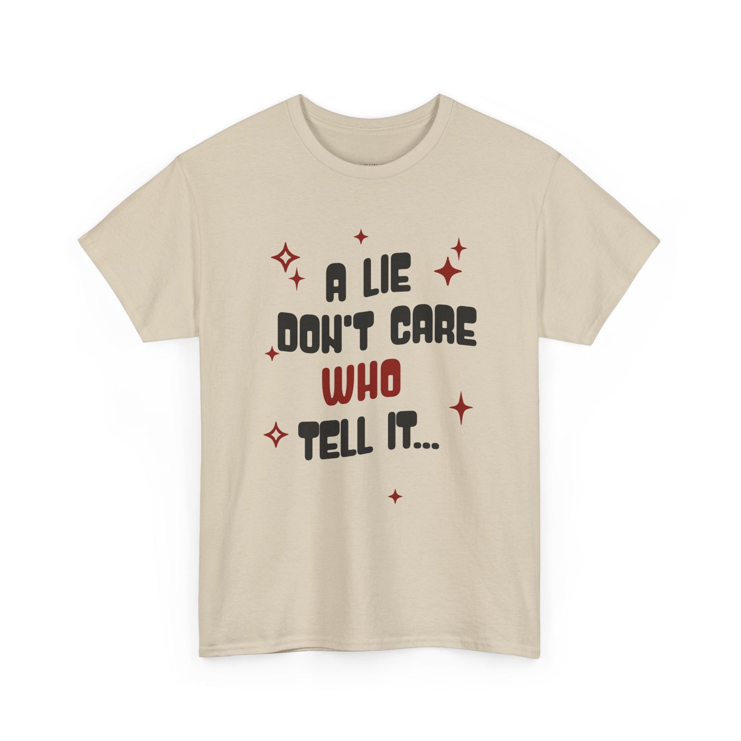 Funny Graphic Tee - "A Lie Don't Care Who Tell It"