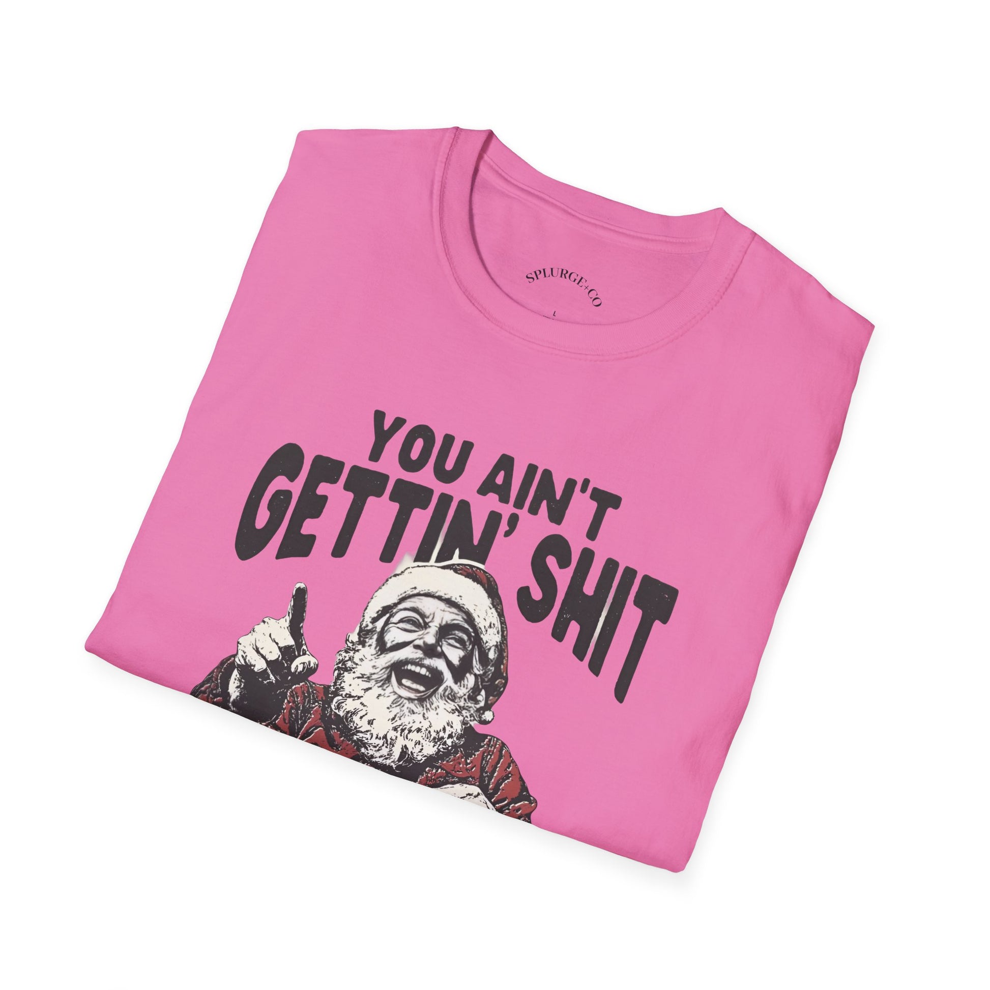 Funny Graphic Tee - 'You Ain't Gettin' Shit' Santa Unisex T-Shirt