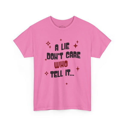 Funny Graphic Unisex Tee - "A Lie Don't Care Who Tell It"