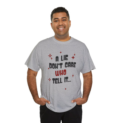Funny Graphic Unisex Tee - "A Lie Don't Care Who Tell It"