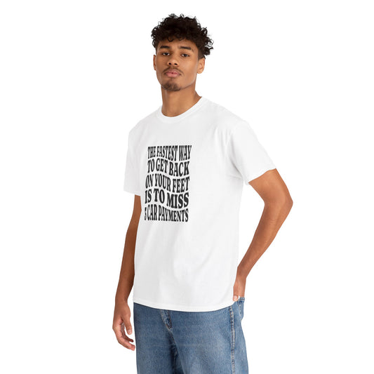 Funny Sarcastic Unisex Tee "The Fastest Way To Get Back On Your Feet"