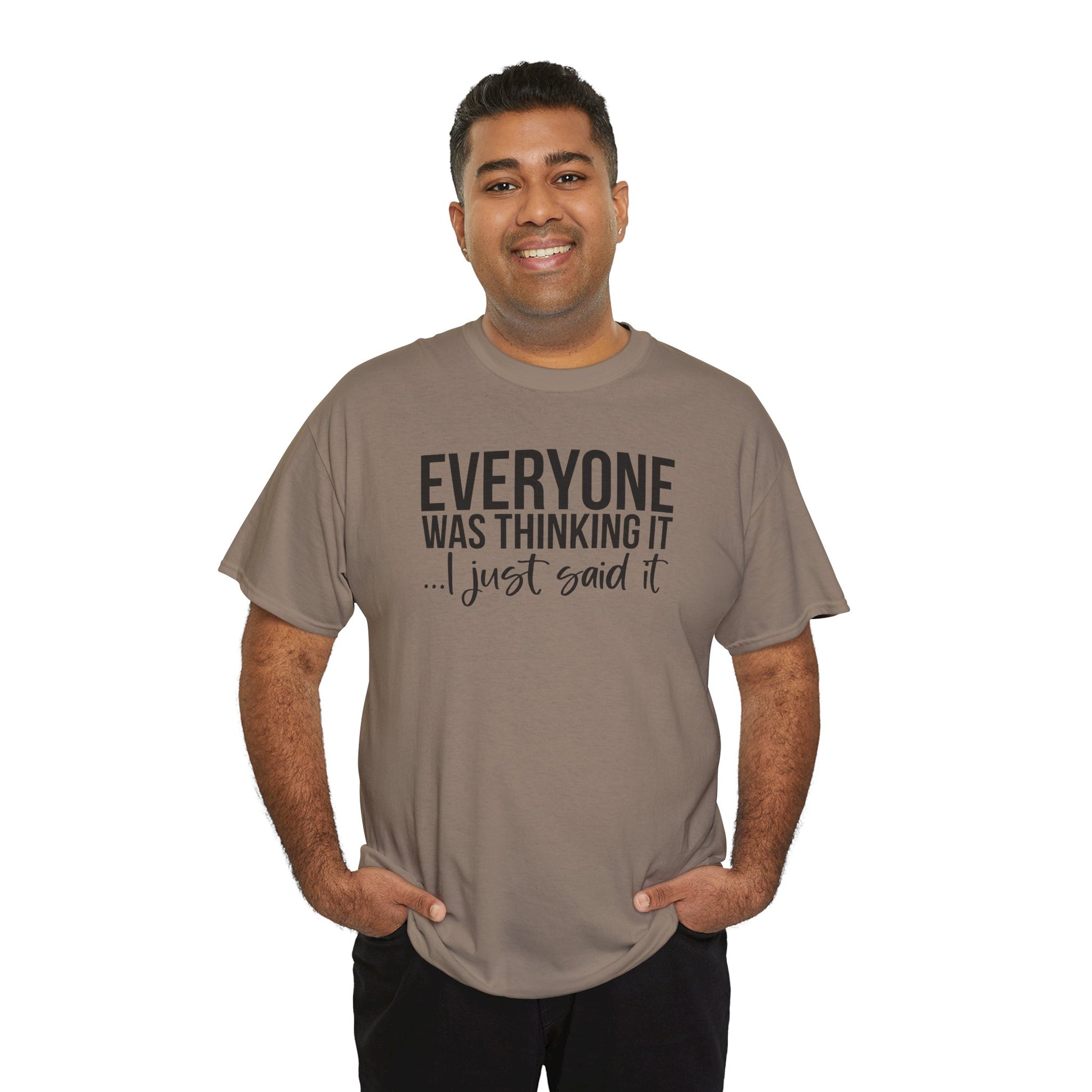 Funny Sarcastic Unisex Tee - 'Everyone Was Thinking It, I Just Said It'