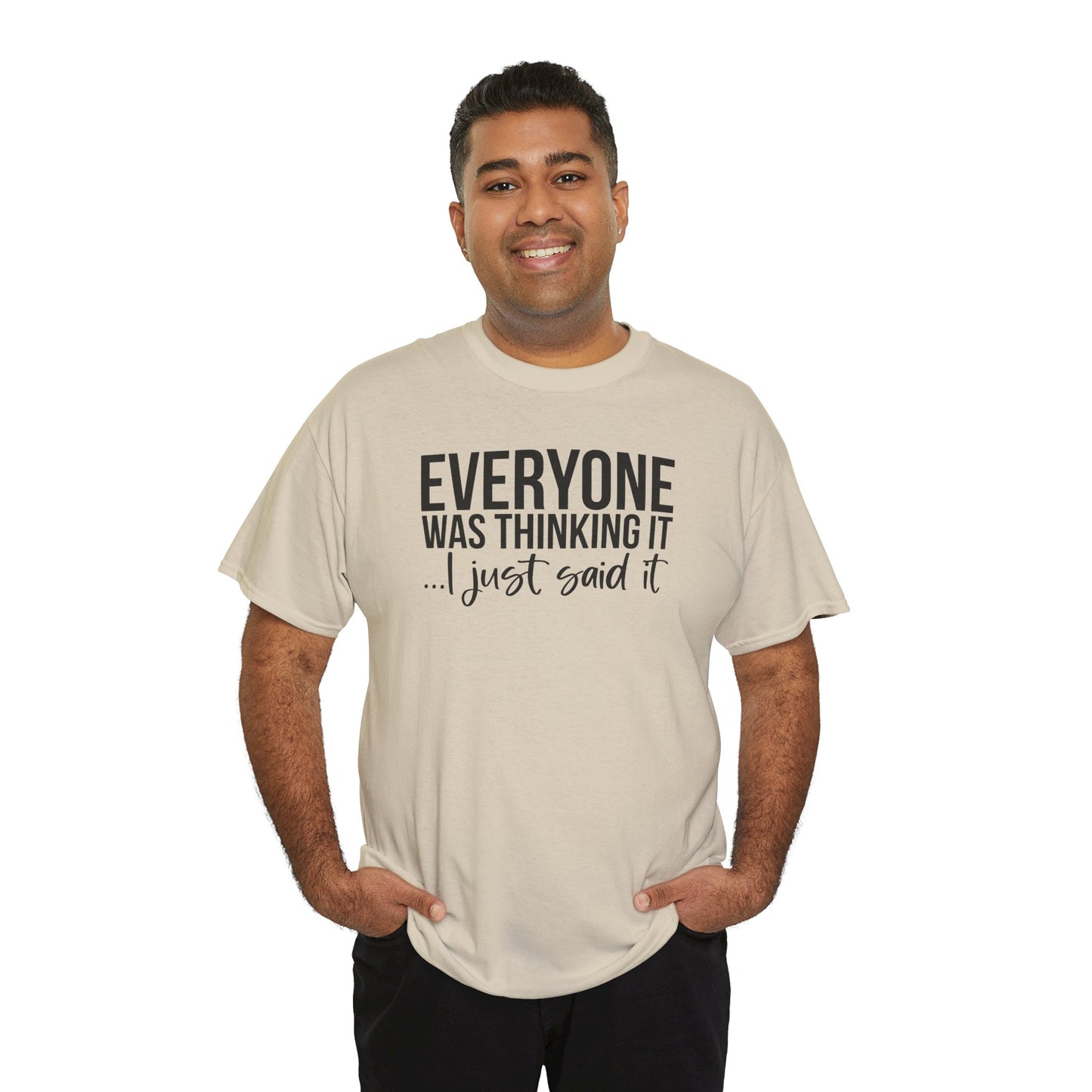Funny Sarcastic Unisex Tee - 'Everyone Was Thinking It, I Just Said It'