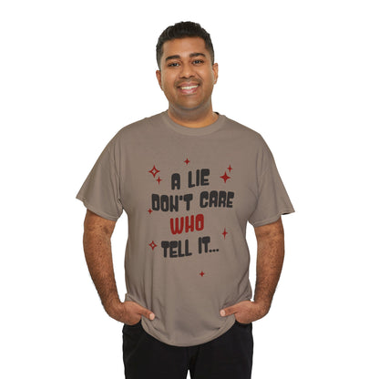 Funny Graphic Unisex Tee - "A Lie Don't Care Who Tell It"