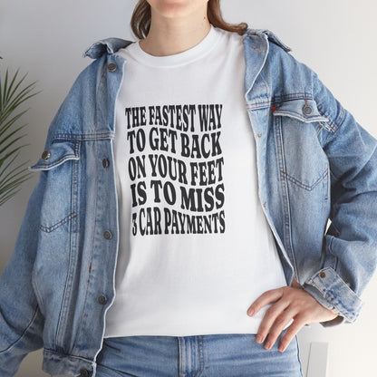 Funny Sarcastic Unisex Tee "The Fastest Way To Get Back On Your Feet"