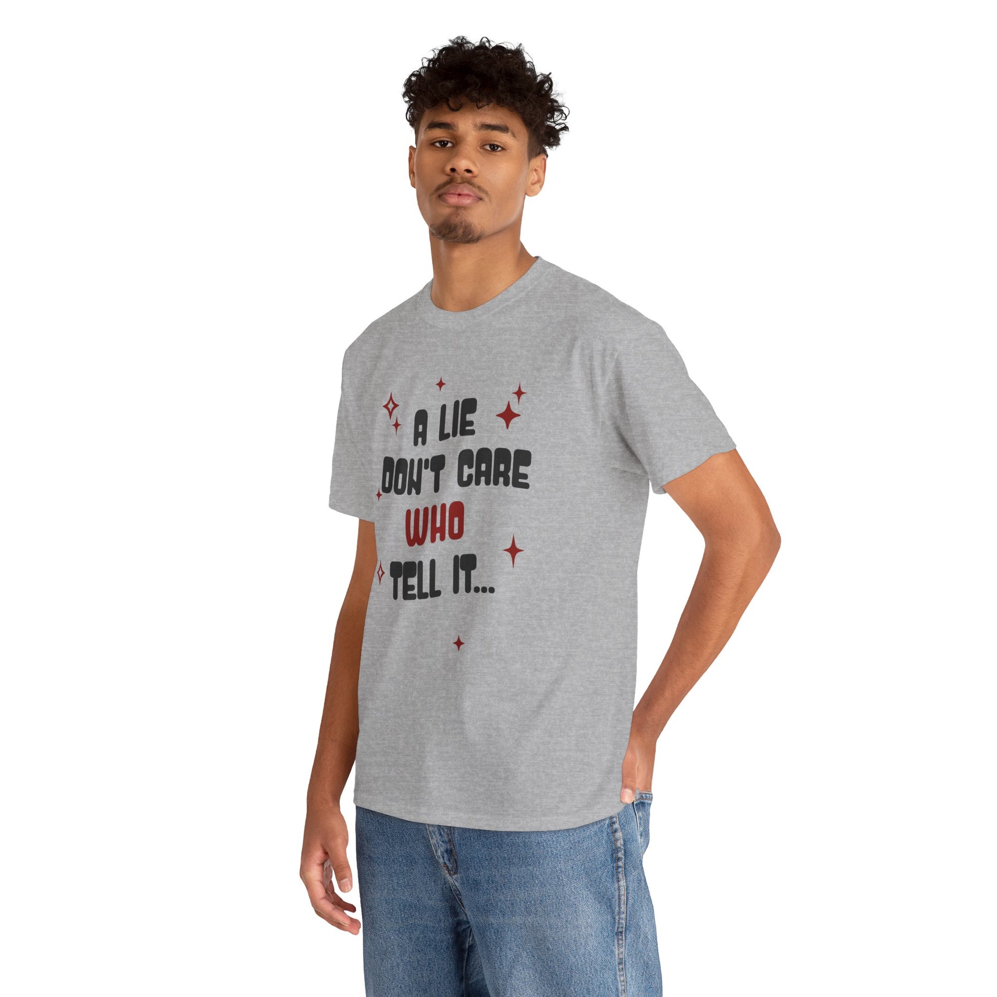 Funny Graphic Unisex Tee - "A Lie Don't Care Who Tell It"