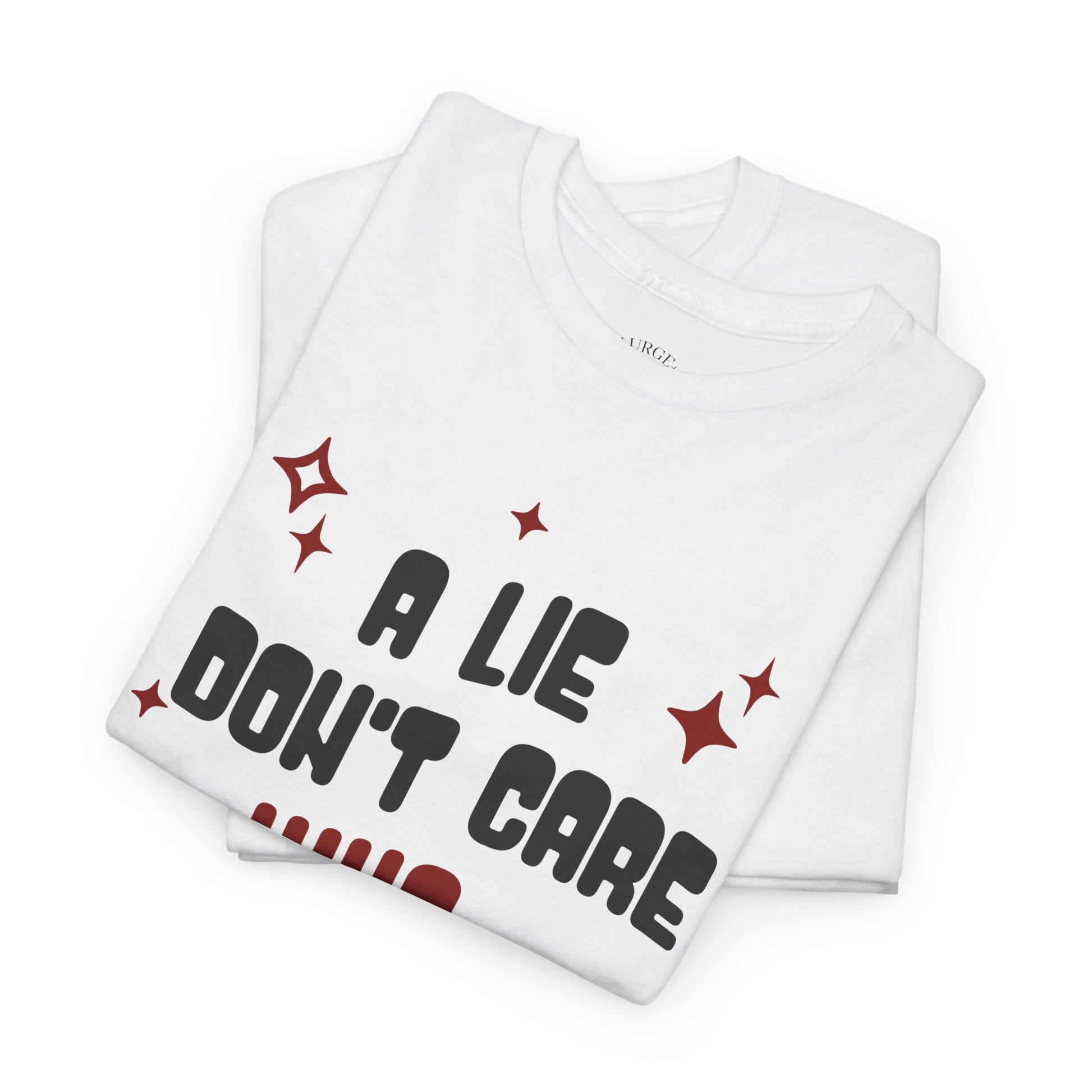 Funny Graphic Unisex Tee - "A Lie Don't Care Who Tell It"