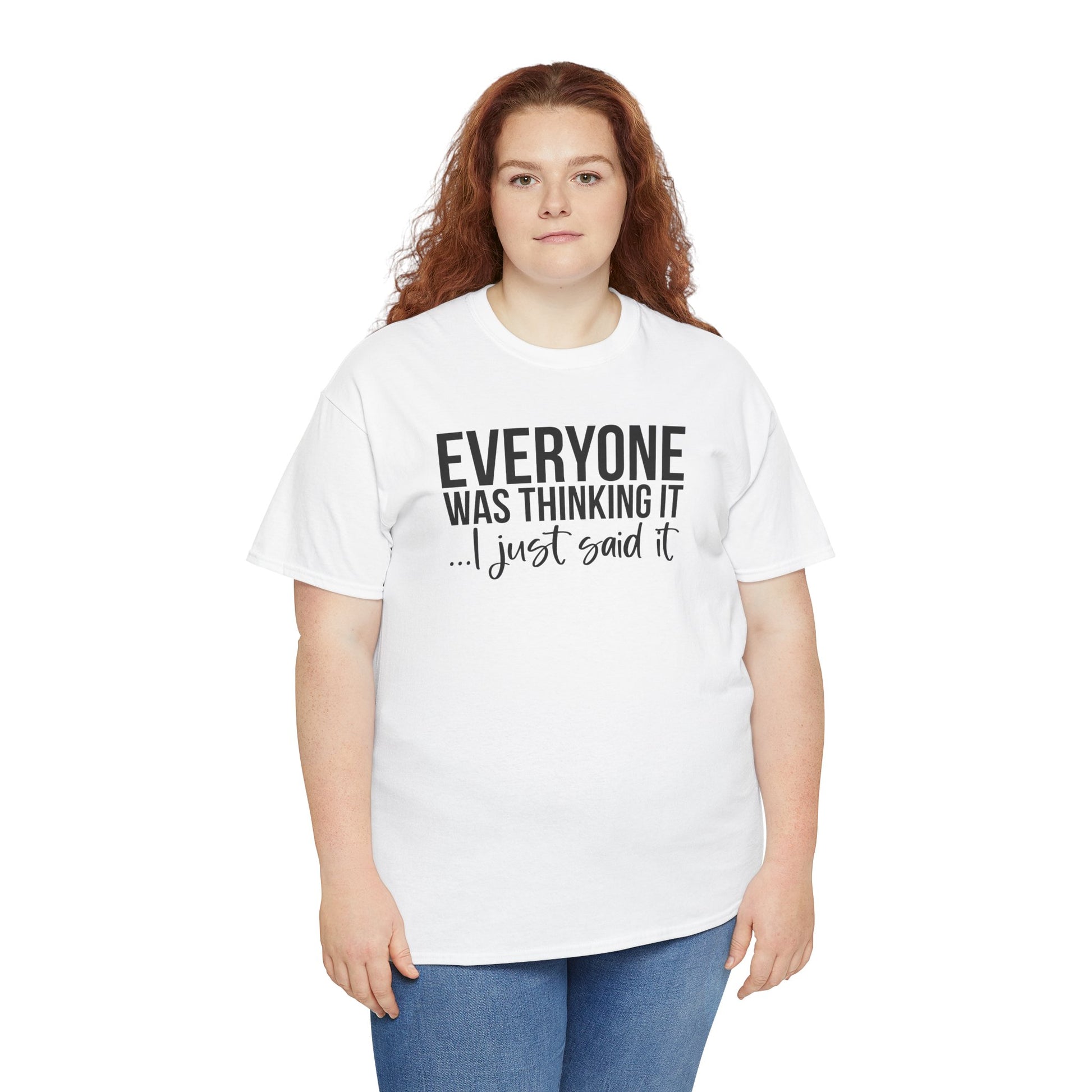 Funny Sarcastic Unisex Tee - 'Everyone Was Thinking It, I Just Said It'