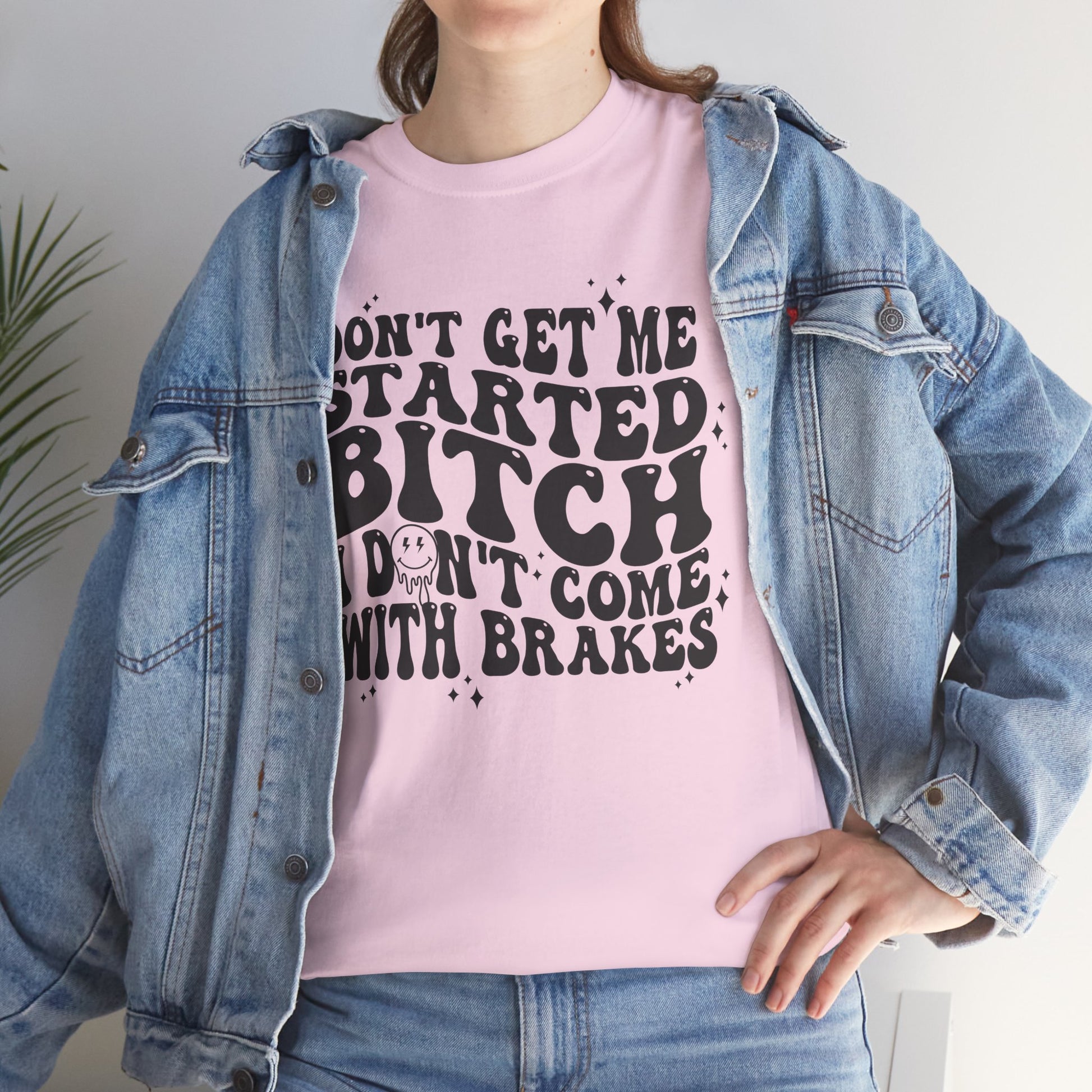 Funny Sarcastic Tee - 'Don't Get Me Started, Bitch'