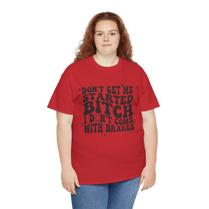 Funny Sarcastic Tee - 'Don't Get Me Started, Bitch'