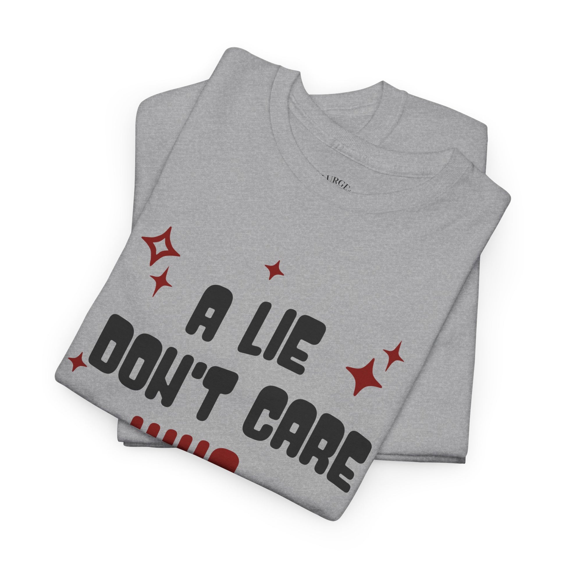 Funny Graphic Unisex Tee - "A Lie Don't Care Who Tell It"