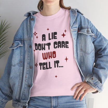 Funny Graphic Unisex Tee - "A Lie Don't Care Who Tell It"