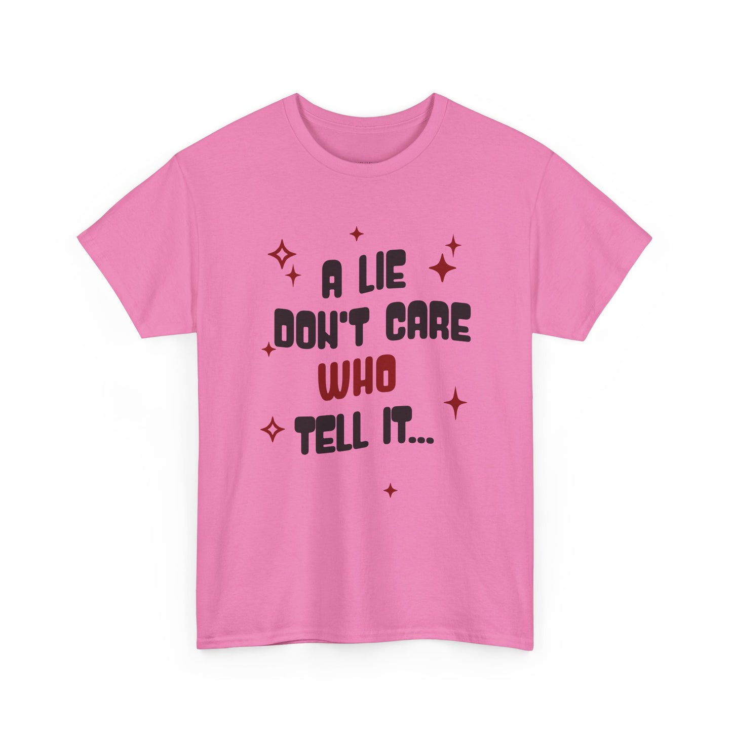 Funny Graphic Tee - "A Lie Don't Care Who Tell It"