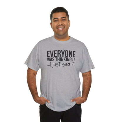 Funny Sarcastic Unisex Tee - 'Everyone Was Thinking It, I Just Said It'