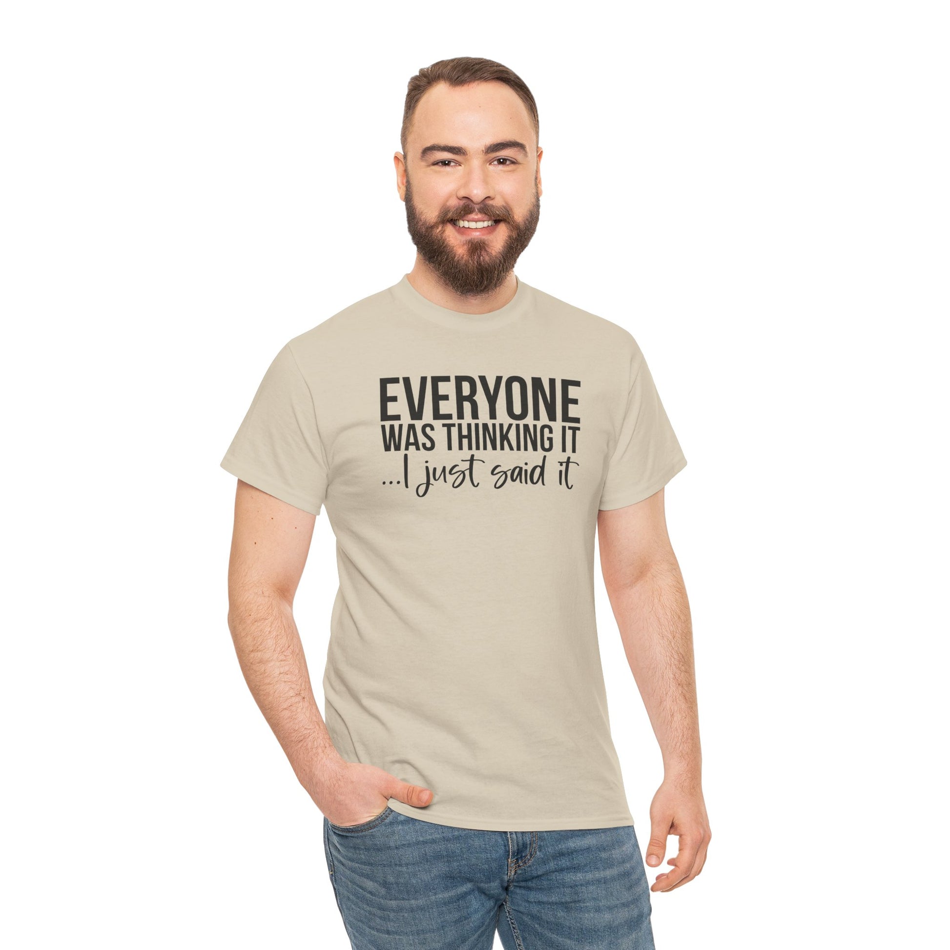 Funny Sarcastic Unisex Tee - 'Everyone Was Thinking It, I Just Said It'