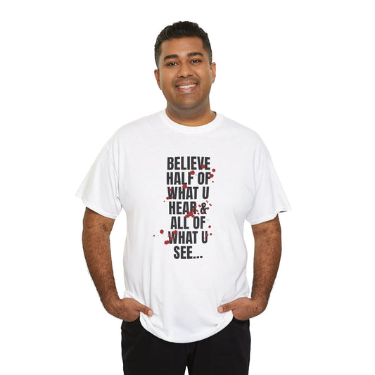 Inspirational Tee - 'Believe Half of What U Hear & All of What U See'