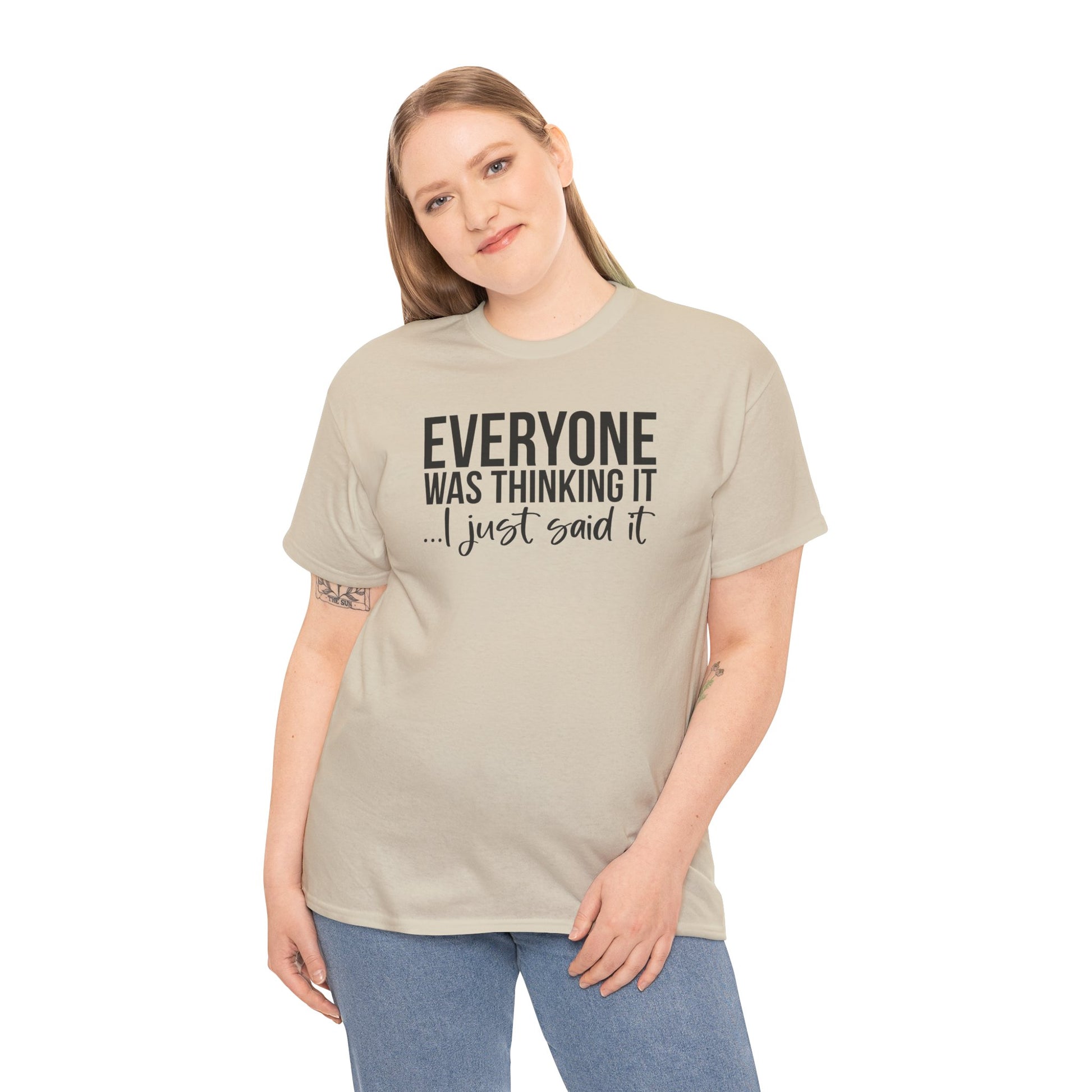 Funny Sarcastic Unisex Tee - 'Everyone Was Thinking It, I Just Said It'