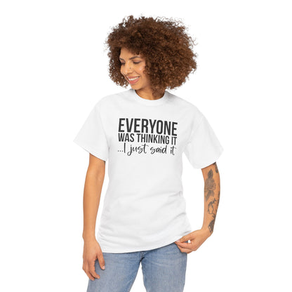Funny Sarcastic Unisex Tee - 'Everyone Was Thinking It, I Just Said It'