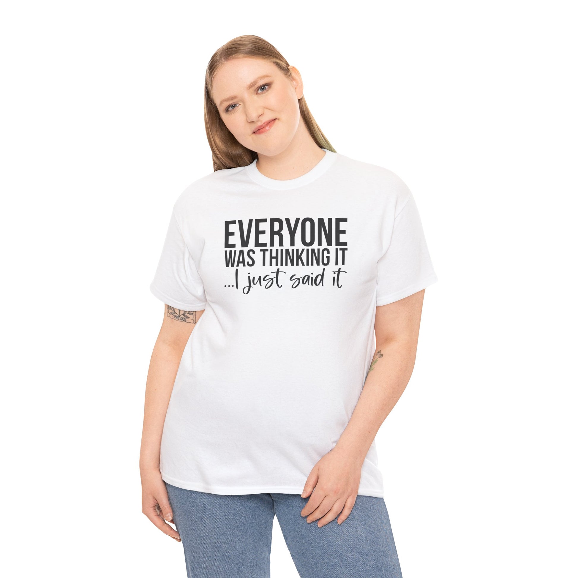 Funny Sarcastic Unisex Tee - 'Everyone Was Thinking It, I Just Said It'