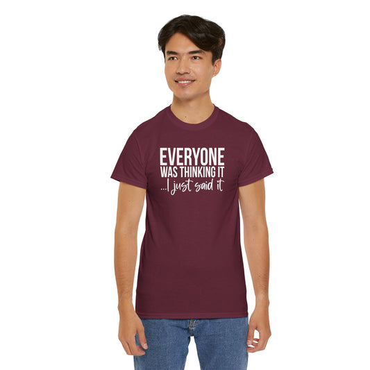 Funny Sarcastic Unisex Tee - 'Everyone Was Thinking It, I Just Said It'