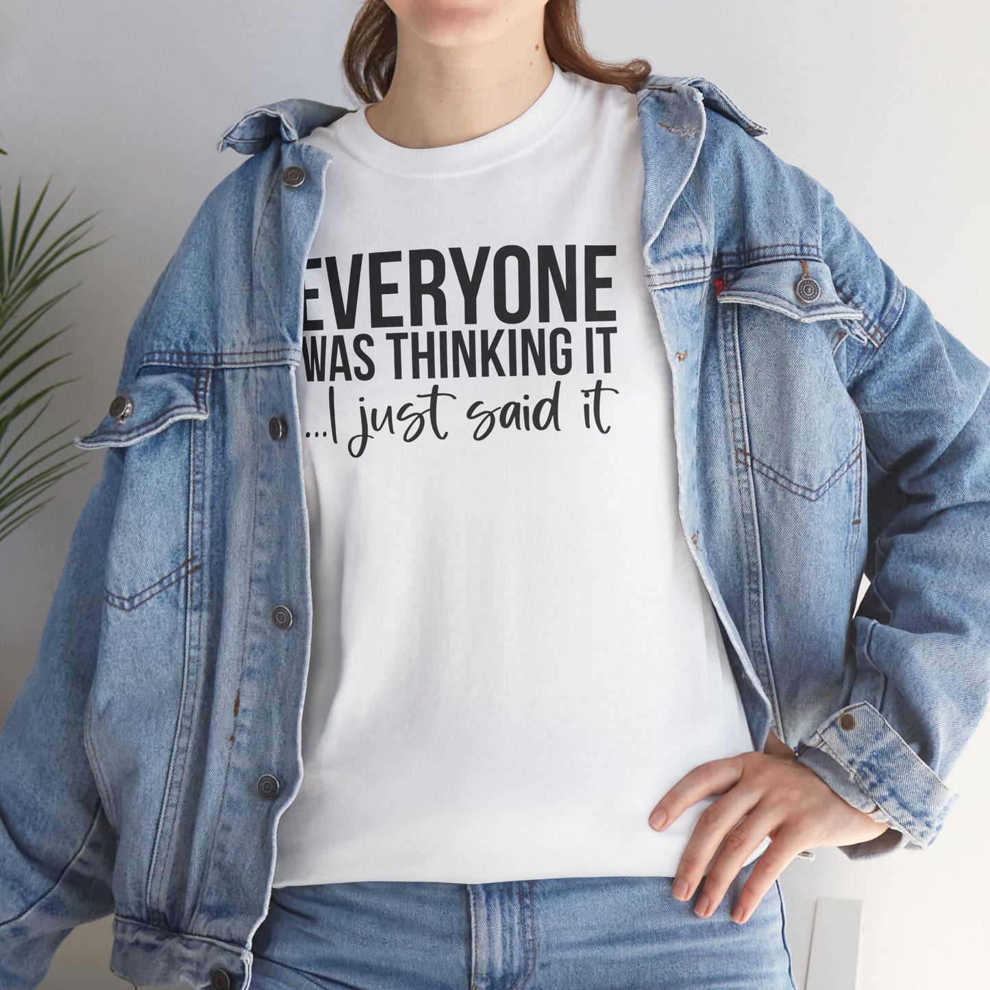 Funny Sarcastic Unisex Tee - 'Everyone Was Thinking It, I Just Said It'
