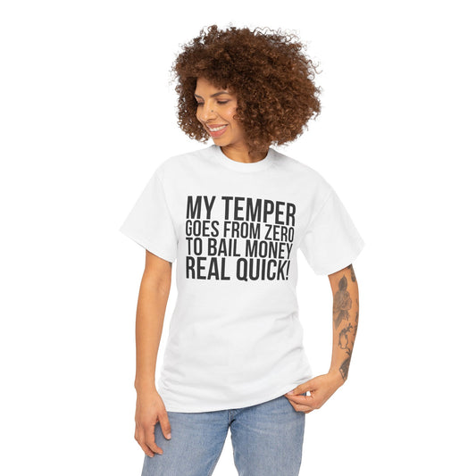 Funny Sarcastic Unisex Tee - "My Temper Goes From Zero To Bail Money Real Quick!"