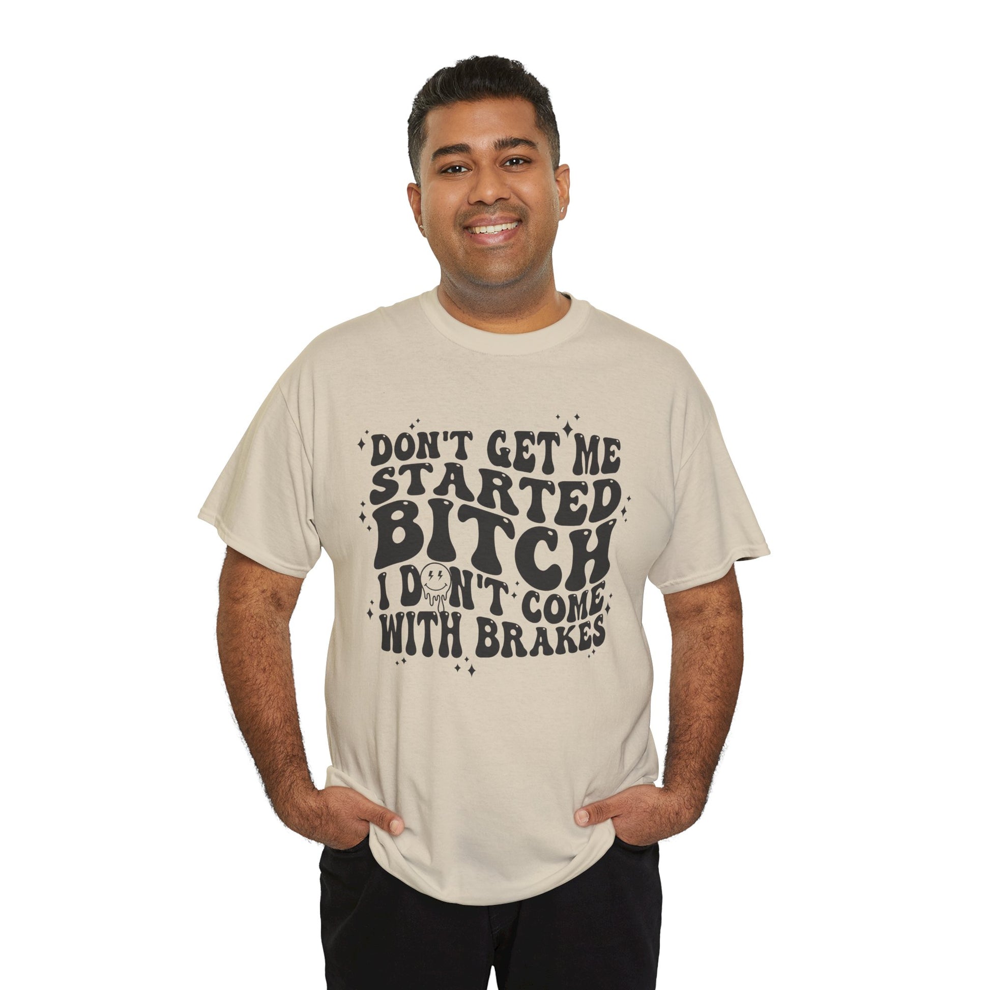 Funny Sarcastic Tee - 'Don't Get Me Started, Bitch'